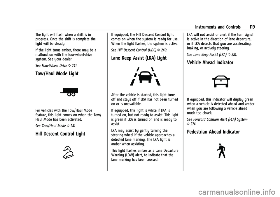 CHEVROLET SILVERADO 1500 2022 Owners Manual Chevrolet Silverado 1500 Owner Manual (GMNA-Localizing-U.S./Canada/
Mexico/Paraguay-14632303) - 2021 - CRC - 11/9/20
Instruments and Controls 119
The light will flash when a shift is in
progress. Once CHEVROLET SILVERADO 1500 2022 Owners Manual Chevrolet Silverado 1500 Owner Manual (GMNA-Localizing-U.S./Canada/
Mexico/Paraguay-14632303) - 2021 - CRC - 11/9/20
Instruments and Controls 119
The light will flash when a shift is in
progress. Once