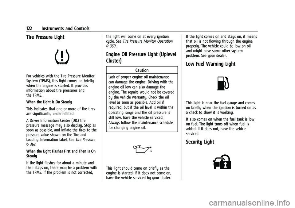 CHEVROLET SILVERADO 1500 2022 Owners Manual Chevrolet Silverado 1500 Owner Manual (GMNA-Localizing-U.S./Canada/
Mexico/Paraguay-14632303) - 2021 - CRC - 11/9/20
122 Instruments and Controls
Tire Pressure Light
For vehicles with the Tire Pressur CHEVROLET SILVERADO 1500 2022 Owners Manual Chevrolet Silverado 1500 Owner Manual (GMNA-Localizing-U.S./Canada/
Mexico/Paraguay-14632303) - 2021 - CRC - 11/9/20
122 Instruments and Controls
Tire Pressure Light
For vehicles with the Tire Pressur