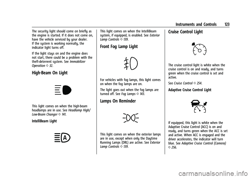 CHEVROLET SILVERADO 1500 2022 Owners Manual Chevrolet Silverado 1500 Owner Manual (GMNA-Localizing-U.S./Canada/
Mexico/Paraguay-14632303) - 2021 - CRC - 11/9/20
Instruments and Controls 123
The security light should come on briefly as
the engin CHEVROLET SILVERADO 1500 2022 Owners Manual Chevrolet Silverado 1500 Owner Manual (GMNA-Localizing-U.S./Canada/
Mexico/Paraguay-14632303) - 2021 - CRC - 11/9/20
Instruments and Controls 123
The security light should come on briefly as
the engin