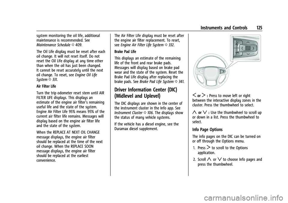 CHEVROLET SILVERADO 1500 2022 Owners Manual Chevrolet Silverado 1500 Owner Manual (GMNA-Localizing-U.S./Canada/
Mexico/Paraguay-14632303) - 2021 - CRC - 11/9/20
Instruments and Controls 125
system monitoring the oil life, additional
maintenance CHEVROLET SILVERADO 1500 2022 Owners Manual Chevrolet Silverado 1500 Owner Manual (GMNA-Localizing-U.S./Canada/
Mexico/Paraguay-14632303) - 2021 - CRC - 11/9/20
Instruments and Controls 125
system monitoring the oil life, additional
maintenance