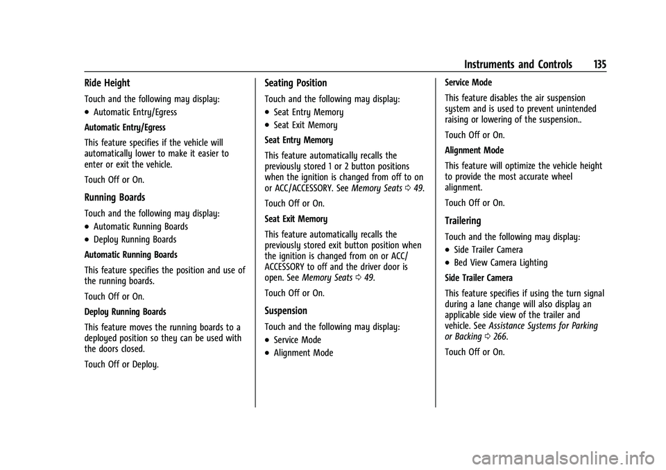 CHEVROLET SILVERADO 1500 2022 Owners Manual Chevrolet Silverado 1500 Owner Manual (GMNA-Localizing-U.S./Canada/
Mexico/Paraguay-14632303) - 2021 - CRC - 11/9/20
Instruments and Controls 135
Ride Height
Touch and the following may display:
.Auto CHEVROLET SILVERADO 1500 2022 Owners Manual Chevrolet Silverado 1500 Owner Manual (GMNA-Localizing-U.S./Canada/
Mexico/Paraguay-14632303) - 2021 - CRC - 11/9/20
Instruments and Controls 135
Ride Height
Touch and the following may display:
.Auto