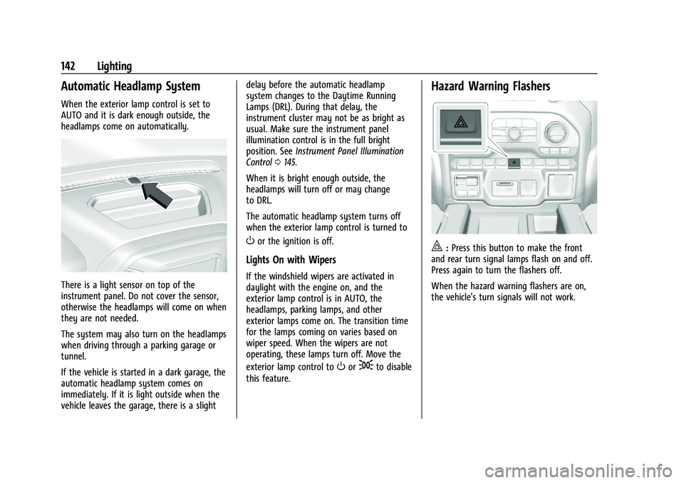 CHEVROLET SILVERADO 1500 2022 Owners Manual Chevrolet Silverado 1500 Owner Manual (GMNA-Localizing-U.S./Canada/
Mexico/Paraguay-14632303) - 2021 - CRC - 11/9/20
142 Lighting
Automatic Headlamp System
When the exterior lamp control is set to
AUT CHEVROLET SILVERADO 1500 2022 Owners Manual Chevrolet Silverado 1500 Owner Manual (GMNA-Localizing-U.S./Canada/
Mexico/Paraguay-14632303) - 2021 - CRC - 11/9/20
142 Lighting
Automatic Headlamp System
When the exterior lamp control is set to
AUT