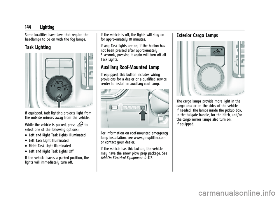 CHEVROLET SILVERADO 1500 2022 Owners Manual Chevrolet Silverado 1500 Owner Manual (GMNA-Localizing-U.S./Canada/
Mexico/Paraguay-14632303) - 2021 - CRC - 11/9/20
144 Lighting
Some localities have laws that require the
headlamps to be on with the CHEVROLET SILVERADO 1500 2022 Owners Manual Chevrolet Silverado 1500 Owner Manual (GMNA-Localizing-U.S./Canada/
Mexico/Paraguay-14632303) - 2021 - CRC - 11/9/20
144 Lighting
Some localities have laws that require the
headlamps to be on with the