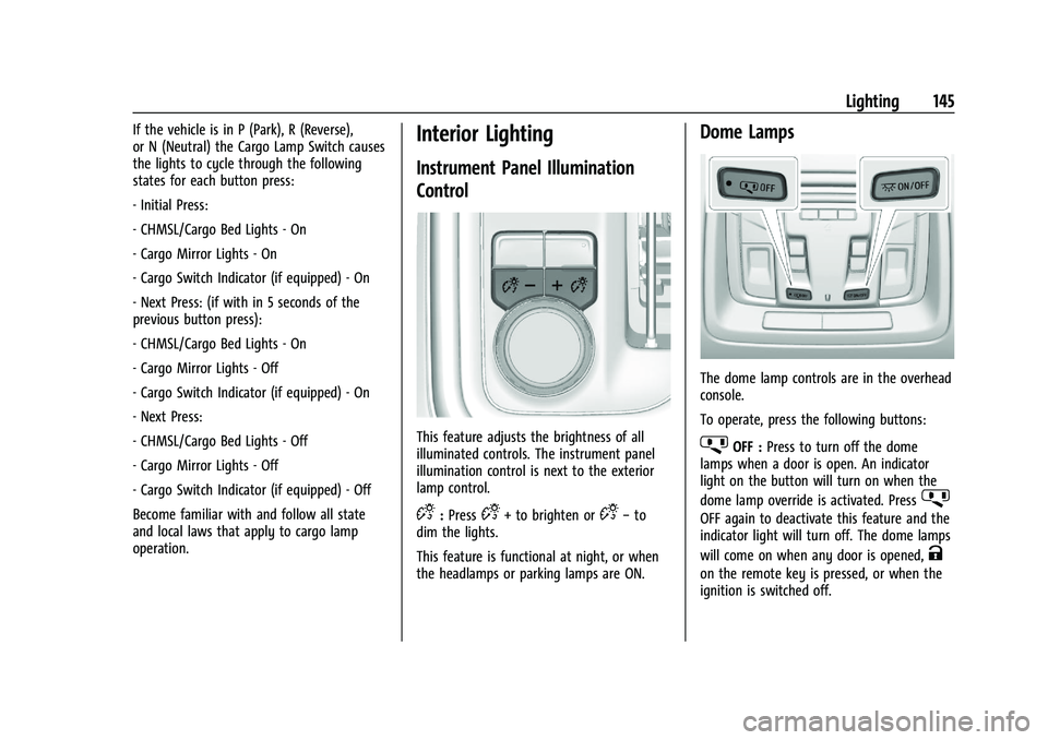 CHEVROLET SILVERADO 1500 2022 Owners Manual Chevrolet Silverado 1500 Owner Manual (GMNA-Localizing-U.S./Canada/
Mexico/Paraguay-14632303) - 2021 - CRC - 11/9/20
Lighting 145
If the vehicle is in P (Park), R (Reverse),
or N (Neutral) the Cargo L CHEVROLET SILVERADO 1500 2022 Owners Manual Chevrolet Silverado 1500 Owner Manual (GMNA-Localizing-U.S./Canada/
Mexico/Paraguay-14632303) - 2021 - CRC - 11/9/20
Lighting 145
If the vehicle is in P (Park), R (Reverse),
or N (Neutral) the Cargo L