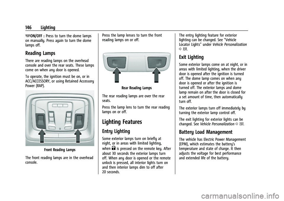 CHEVROLET SILVERADO 1500 2022 Owners Manual Chevrolet Silverado 1500 Owner Manual (GMNA-Localizing-U.S./Canada/
Mexico/Paraguay-14632303) - 2021 - CRC - 11/9/20
146 Lighting
+ON/OFF :Press to turn the dome lamps
on manually. Press again to turn CHEVROLET SILVERADO 1500 2022 Owners Manual Chevrolet Silverado 1500 Owner Manual (GMNA-Localizing-U.S./Canada/
Mexico/Paraguay-14632303) - 2021 - CRC - 11/9/20
146 Lighting
+ON/OFF :Press to turn the dome lamps
on manually. Press again to turn
