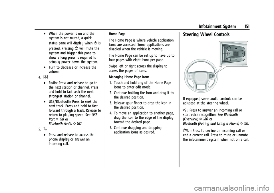 CHEVROLET SILVERADO 1500 2022 Owners Manual Chevrolet Silverado 1500 Owner Manual (GMNA-Localizing-U.S./Canada/
Mexico/Paraguay-14632303) - 2021 - CRC - 11/9/20
Infotainment System 151
.When the power is on and the
system is not muted, a quick
CHEVROLET SILVERADO 1500 2022 Owners Manual Chevrolet Silverado 1500 Owner Manual (GMNA-Localizing-U.S./Canada/
Mexico/Paraguay-14632303) - 2021 - CRC - 11/9/20
Infotainment System 151
.When the power is on and the
system is not muted, a quick