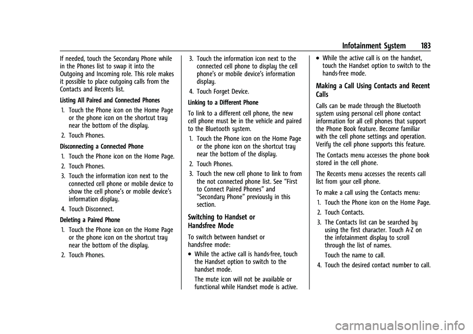 CHEVROLET SILVERADO 1500 2022 User Guide Chevrolet Silverado 1500 Owner Manual (GMNA-Localizing-U.S./Canada/
Mexico/Paraguay-14632303) - 2021 - CRC - 11/9/20
Infotainment System 183
If needed, touch the Secondary Phone while
in the Phones li