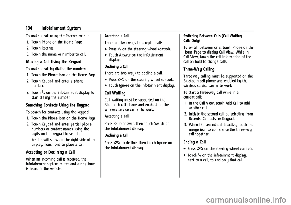 CHEVROLET SILVERADO 1500 2022 User Guide Chevrolet Silverado 1500 Owner Manual (GMNA-Localizing-U.S./Canada/
Mexico/Paraguay-14632303) - 2021 - CRC - 11/9/20
184 Infotainment System
To make a call using the Recents menu:1. Touch Phone on the