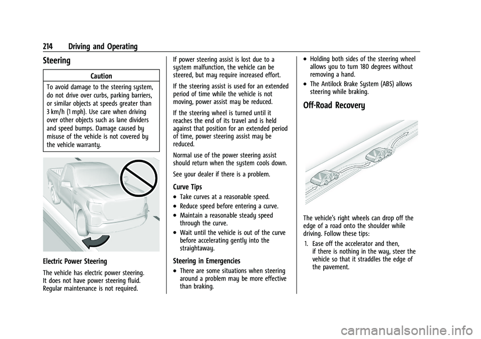 CHEVROLET SILVERADO 1500 2022 Owners Manual Chevrolet Silverado 1500 Owner Manual (GMNA-Localizing-U.S./Canada/
Mexico/Paraguay-14632303) - 2021 - CRC - 11/9/20
214 Driving and Operating
Steering
Caution
To avoid damage to the steering system,
CHEVROLET SILVERADO 1500 2022 Owners Manual Chevrolet Silverado 1500 Owner Manual (GMNA-Localizing-U.S./Canada/
Mexico/Paraguay-14632303) - 2021 - CRC - 11/9/20
214 Driving and Operating
Steering
Caution
To avoid damage to the steering system,