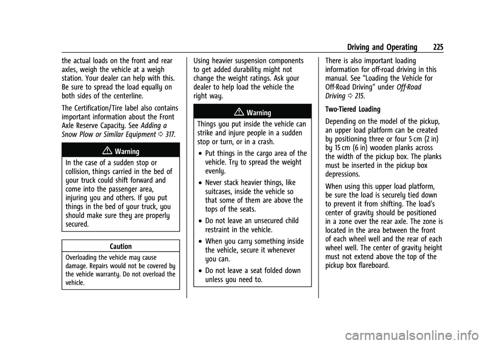 CHEVROLET SILVERADO 1500 2022  Owners Manual Chevrolet Silverado 1500 Owner Manual (GMNA-Localizing-U.S./Canada/
Mexico/Paraguay-14632303) - 2021 - CRC - 11/9/20
Driving and Operating 225
the actual loads on the front and rear
axles, weigh the v