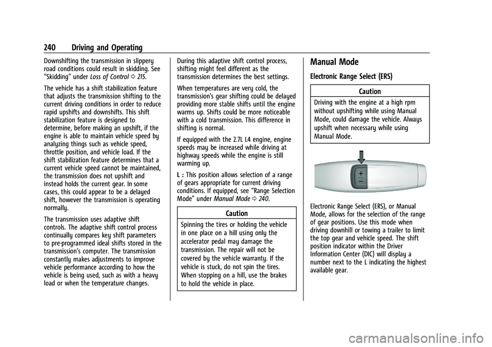 CHEVROLET SILVERADO 1500 2022 Owners Manual Chevrolet Silverado 1500 Owner Manual (GMNA-Localizing-U.S./Canada/
Mexico/Paraguay-14632303) - 2021 - CRC - 11/9/20
240 Driving and Operating
Downshifting the transmission in slippery
road conditions CHEVROLET SILVERADO 1500 2022 Owners Manual Chevrolet Silverado 1500 Owner Manual (GMNA-Localizing-U.S./Canada/
Mexico/Paraguay-14632303) - 2021 - CRC - 11/9/20
240 Driving and Operating
Downshifting the transmission in slippery
road conditions