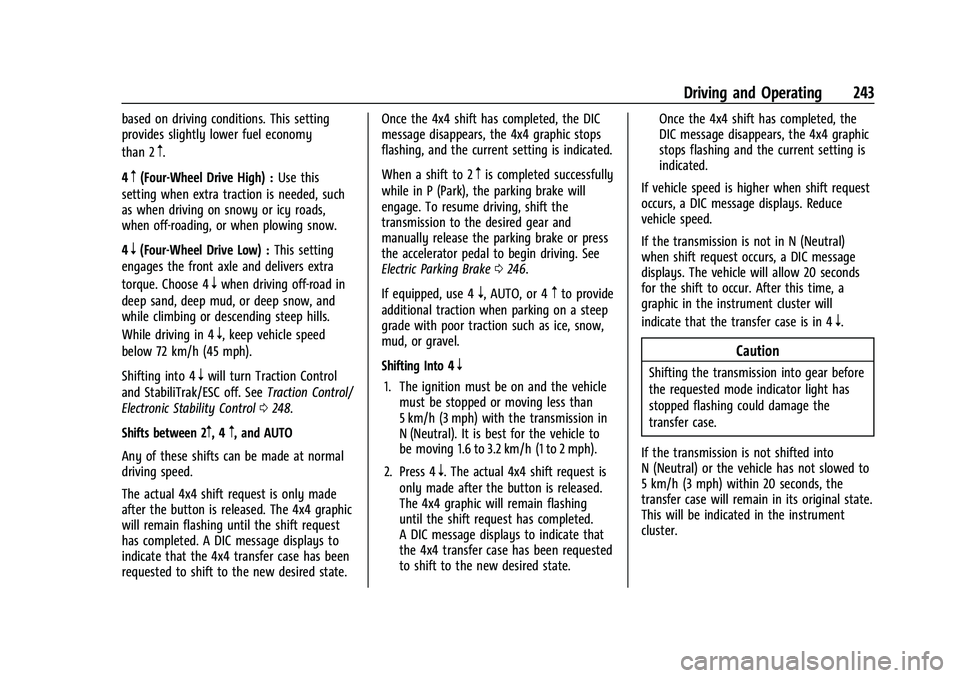 CHEVROLET SILVERADO 1500 2022 Owners Manual Chevrolet Silverado 1500 Owner Manual (GMNA-Localizing-U.S./Canada/
Mexico/Paraguay-14632303) - 2021 - CRC - 11/9/20
Driving and Operating 243
based on driving conditions. This setting
provides slight CHEVROLET SILVERADO 1500 2022 Owners Manual Chevrolet Silverado 1500 Owner Manual (GMNA-Localizing-U.S./Canada/
Mexico/Paraguay-14632303) - 2021 - CRC - 11/9/20
Driving and Operating 243
based on driving conditions. This setting
provides slight