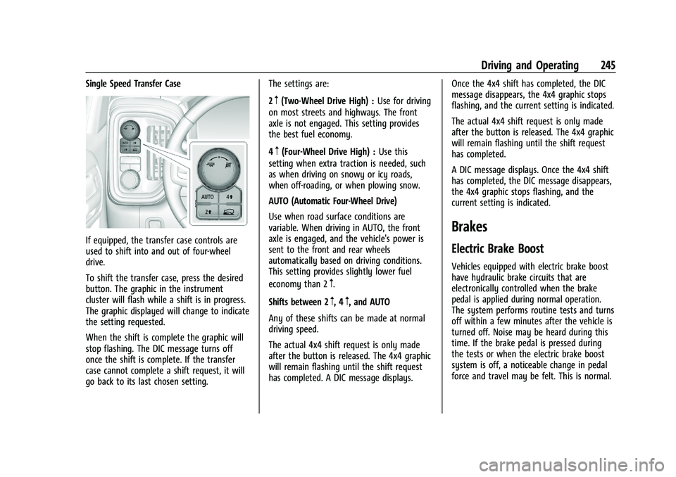 CHEVROLET SILVERADO 1500 2022 Owners Manual Chevrolet Silverado 1500 Owner Manual (GMNA-Localizing-U.S./Canada/
Mexico/Paraguay-14632303) - 2021 - CRC - 11/9/20
Driving and Operating 245
Single Speed Transfer Case
If equipped, the transfer case CHEVROLET SILVERADO 1500 2022 Owners Manual Chevrolet Silverado 1500 Owner Manual (GMNA-Localizing-U.S./Canada/
Mexico/Paraguay-14632303) - 2021 - CRC - 11/9/20
Driving and Operating 245
Single Speed Transfer Case
If equipped, the transfer case