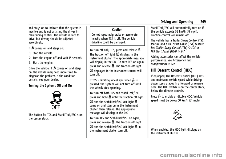 CHEVROLET SILVERADO 1500 2022 Owners Manual Chevrolet Silverado 1500 Owner Manual (GMNA-Localizing-U.S./Canada/
Mexico/Paraguay-14632303) - 2021 - CRC - 11/9/20
Driving and Operating 249
and stays on to indicate that the system is
inactive and CHEVROLET SILVERADO 1500 2022 Owners Manual Chevrolet Silverado 1500 Owner Manual (GMNA-Localizing-U.S./Canada/
Mexico/Paraguay-14632303) - 2021 - CRC - 11/9/20
Driving and Operating 249
and stays on to indicate that the system is
inactive and