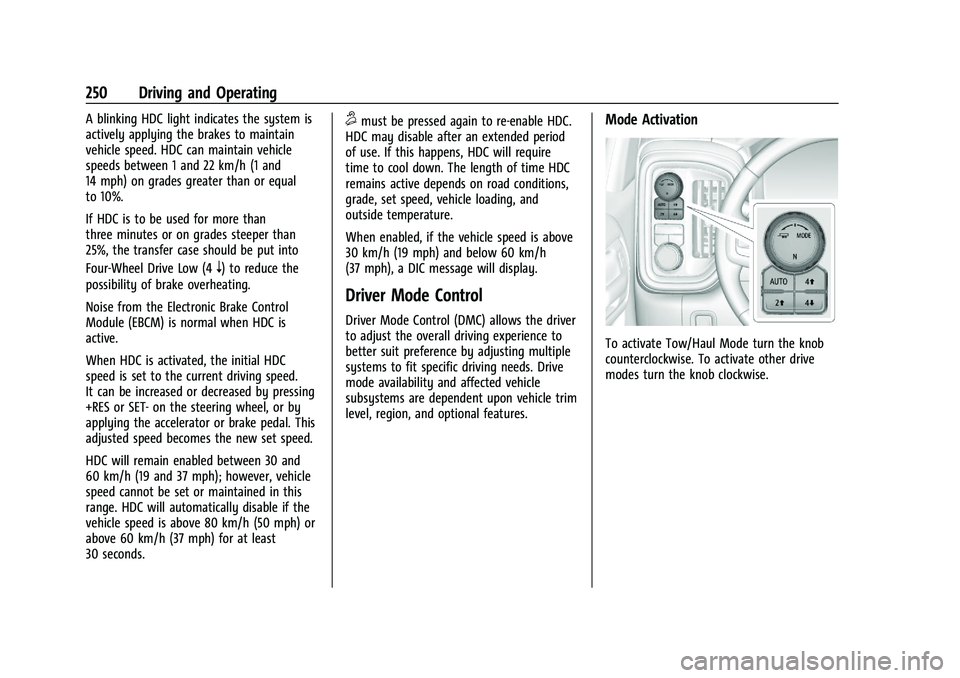 CHEVROLET SILVERADO 1500 2022 Owners Manual Chevrolet Silverado 1500 Owner Manual (GMNA-Localizing-U.S./Canada/
Mexico/Paraguay-14632303) - 2021 - CRC - 11/9/20
250 Driving and Operating
A blinking HDC light indicates the system is
actively app CHEVROLET SILVERADO 1500 2022 Owners Manual Chevrolet Silverado 1500 Owner Manual (GMNA-Localizing-U.S./Canada/
Mexico/Paraguay-14632303) - 2021 - CRC - 11/9/20
250 Driving and Operating
A blinking HDC light indicates the system is
actively app