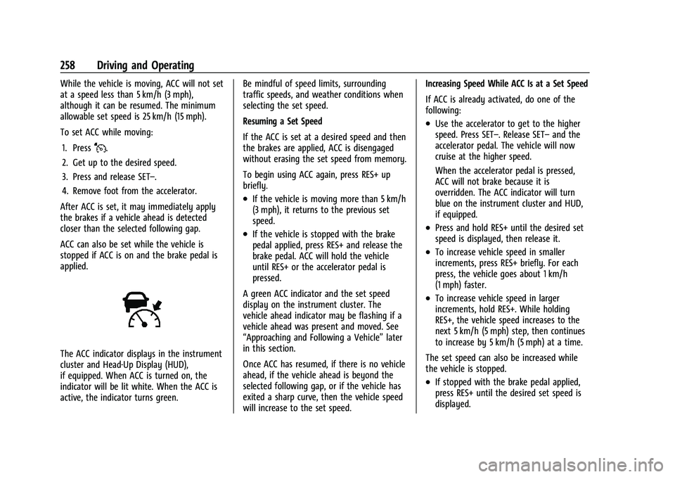CHEVROLET SILVERADO 1500 2022 Owners Manual Chevrolet Silverado 1500 Owner Manual (GMNA-Localizing-U.S./Canada/
Mexico/Paraguay-14632303) - 2021 - CRC - 11/9/20
258 Driving and Operating
While the vehicle is moving, ACC will not set
at a speed CHEVROLET SILVERADO 1500 2022 Owners Manual Chevrolet Silverado 1500 Owner Manual (GMNA-Localizing-U.S./Canada/
Mexico/Paraguay-14632303) - 2021 - CRC - 11/9/20
258 Driving and Operating
While the vehicle is moving, ACC will not set
at a speed