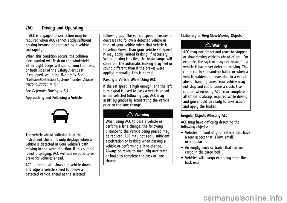 CHEVROLET SILVERADO 1500 2022 Owners Manual Chevrolet Silverado 1500 Owner Manual (GMNA-Localizing-U.S./Canada/
Mexico/Paraguay-14632303) - 2021 - CRC - 11/9/20
260 Driving and Operating
If ACC is engaged, driver action may be
required when ACC CHEVROLET SILVERADO 1500 2022 Owners Manual Chevrolet Silverado 1500 Owner Manual (GMNA-Localizing-U.S./Canada/
Mexico/Paraguay-14632303) - 2021 - CRC - 11/9/20
260 Driving and Operating
If ACC is engaged, driver action may be
required when ACC