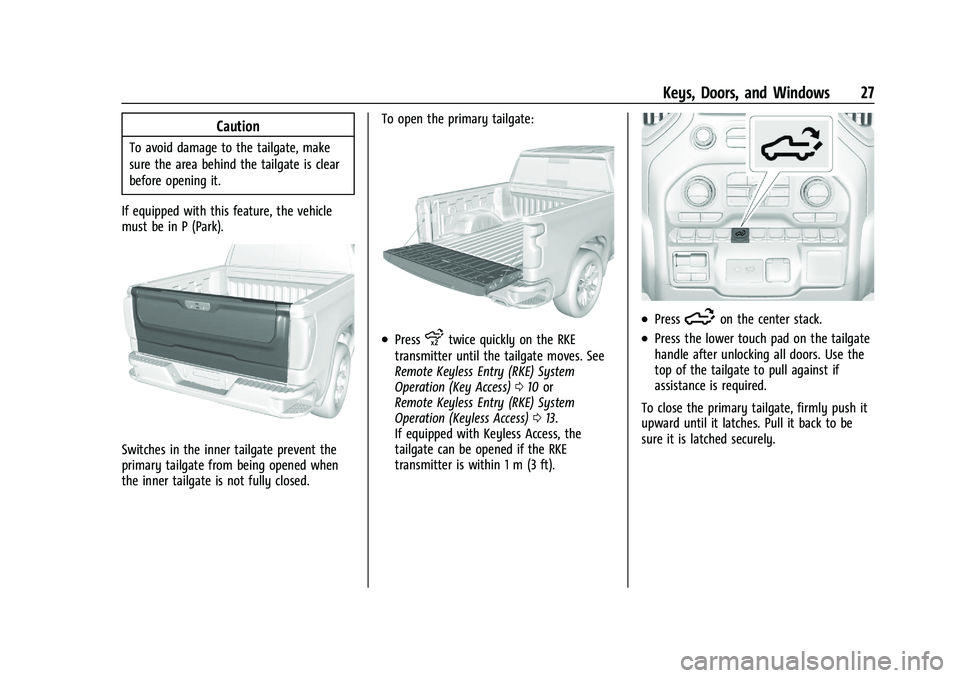 CHEVROLET SILVERADO 1500 2022 Owners Manual Chevrolet Silverado 1500 Owner Manual (GMNA-Localizing-U.S./Canada/
Mexico/Paraguay-14632303) - 2021 - CRC - 11/9/20
Keys, Doors, and Windows 27
Caution
To avoid damage to the tailgate, make
sure the CHEVROLET SILVERADO 1500 2022 Owners Manual Chevrolet Silverado 1500 Owner Manual (GMNA-Localizing-U.S./Canada/
Mexico/Paraguay-14632303) - 2021 - CRC - 11/9/20
Keys, Doors, and Windows 27
Caution
To avoid damage to the tailgate, make
sure the