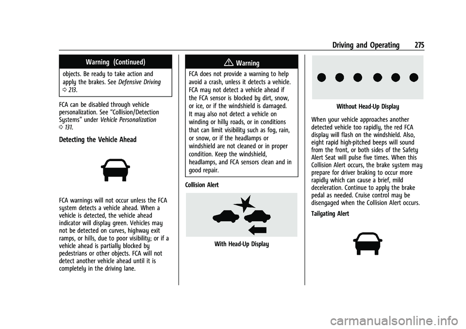 CHEVROLET SILVERADO 1500 2022 Owners Manual Chevrolet Silverado 1500 Owner Manual (GMNA-Localizing-U.S./Canada/
Mexico/Paraguay-14632303) - 2021 - CRC - 11/9/20
Driving and Operating 275
Warning (Continued)
objects. Be ready to take action and
CHEVROLET SILVERADO 1500 2022 Owners Manual Chevrolet Silverado 1500 Owner Manual (GMNA-Localizing-U.S./Canada/
Mexico/Paraguay-14632303) - 2021 - CRC - 11/9/20
Driving and Operating 275
Warning (Continued)
objects. Be ready to take action and