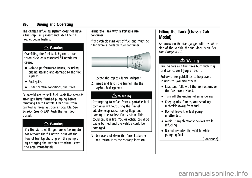 CHEVROLET SILVERADO 1500 2022 Owners Manual Chevrolet Silverado 1500 Owner Manual (GMNA-Localizing-U.S./Canada/
Mexico/Paraguay-14632303) - 2021 - CRC - 11/9/20
286 Driving and Operating
The capless refueling system does not have
a fuel cap. Fu CHEVROLET SILVERADO 1500 2022 Owners Manual Chevrolet Silverado 1500 Owner Manual (GMNA-Localizing-U.S./Canada/
Mexico/Paraguay-14632303) - 2021 - CRC - 11/9/20
286 Driving and Operating
The capless refueling system does not have
a fuel cap. Fu