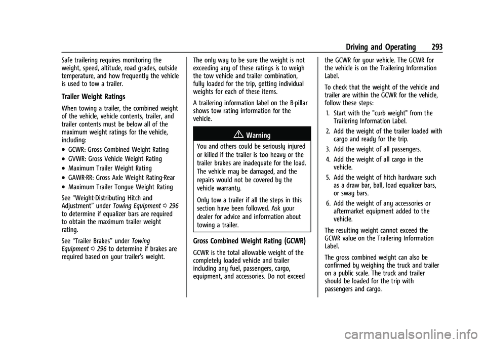 CHEVROLET SILVERADO 1500 2022 Owners Manual Chevrolet Silverado 1500 Owner Manual (GMNA-Localizing-U.S./Canada/
Mexico/Paraguay-14632303) - 2021 - CRC - 11/9/20
Driving and Operating 293
Safe trailering requires monitoring the
weight, speed, al CHEVROLET SILVERADO 1500 2022 Owners Manual Chevrolet Silverado 1500 Owner Manual (GMNA-Localizing-U.S./Canada/
Mexico/Paraguay-14632303) - 2021 - CRC - 11/9/20
Driving and Operating 293
Safe trailering requires monitoring the
weight, speed, al