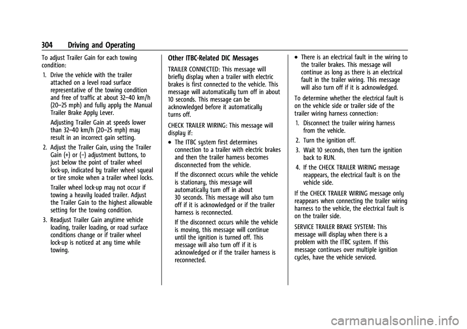 CHEVROLET SILVERADO 1500 2022 Owners Manual Chevrolet Silverado 1500 Owner Manual (GMNA-Localizing-U.S./Canada/
Mexico/Paraguay-14632303) - 2021 - CRC - 11/9/20
304 Driving and Operating
To adjust Trailer Gain for each towing
condition:1. Drive CHEVROLET SILVERADO 1500 2022 Owners Manual Chevrolet Silverado 1500 Owner Manual (GMNA-Localizing-U.S./Canada/
Mexico/Paraguay-14632303) - 2021 - CRC - 11/9/20
304 Driving and Operating
To adjust Trailer Gain for each towing
condition:1. Drive