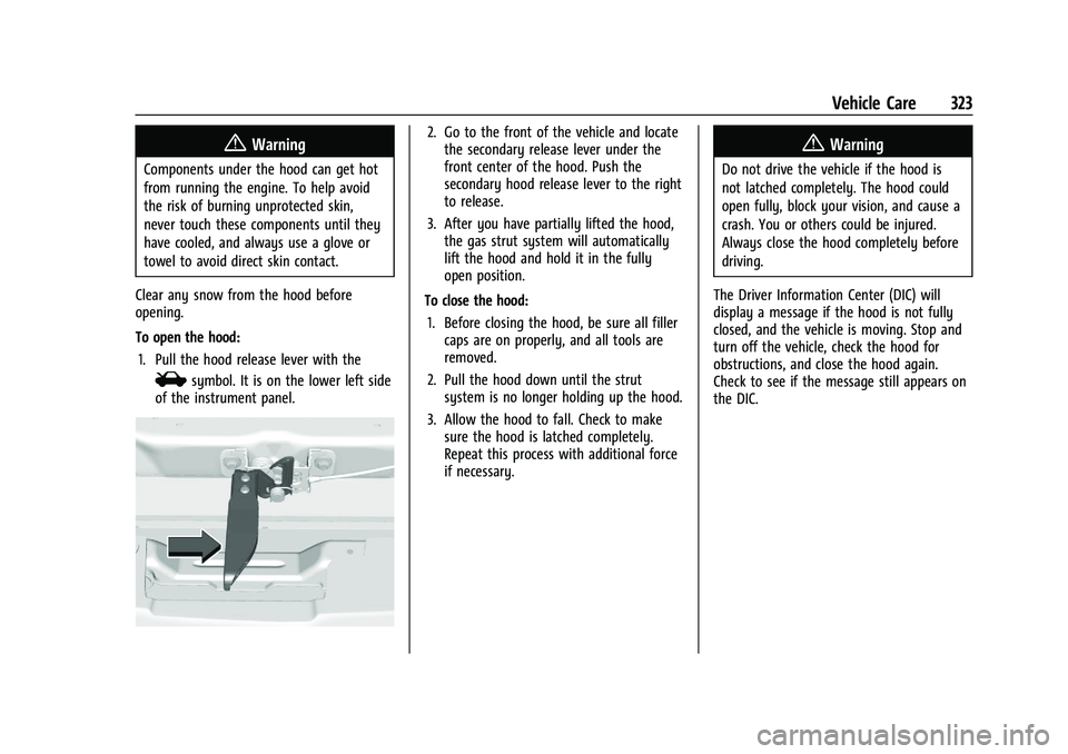 CHEVROLET SILVERADO 1500 2022 Owners Manual Chevrolet Silverado 1500 Owner Manual (GMNA-Localizing-U.S./Canada/
Mexico/Paraguay-14632303) - 2021 - CRC - 11/9/20
Vehicle Care 323
{Warning
Components under the hood can get hot
from running the en CHEVROLET SILVERADO 1500 2022 Owners Manual Chevrolet Silverado 1500 Owner Manual (GMNA-Localizing-U.S./Canada/
Mexico/Paraguay-14632303) - 2021 - CRC - 11/9/20
Vehicle Care 323
{Warning
Components under the hood can get hot
from running the en