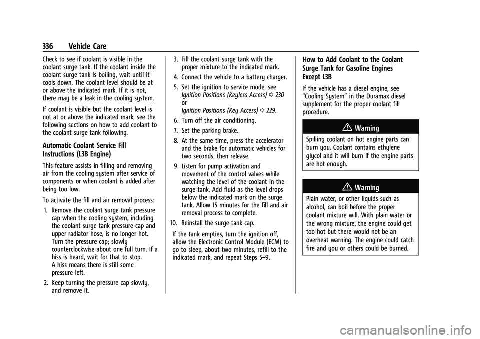 CHEVROLET SILVERADO 1500 2022 Owners Manual Chevrolet Silverado 1500 Owner Manual (GMNA-Localizing-U.S./Canada/
Mexico/Paraguay-14632303) - 2021 - CRC - 11/9/20
336 Vehicle Care
Check to see if coolant is visible in the
coolant surge tank. If t CHEVROLET SILVERADO 1500 2022 Owners Manual Chevrolet Silverado 1500 Owner Manual (GMNA-Localizing-U.S./Canada/
Mexico/Paraguay-14632303) - 2021 - CRC - 11/9/20
336 Vehicle Care
Check to see if coolant is visible in the
coolant surge tank. If t