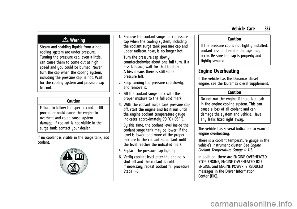 CHEVROLET SILVERADO 1500 2022 Owners Manual Chevrolet Silverado 1500 Owner Manual (GMNA-Localizing-U.S./Canada/
Mexico/Paraguay-14632303) - 2021 - CRC - 11/9/20
Vehicle Care 337
{Warning
Steam and scalding liquids from a hot
cooling system are CHEVROLET SILVERADO 1500 2022 Owners Manual Chevrolet Silverado 1500 Owner Manual (GMNA-Localizing-U.S./Canada/
Mexico/Paraguay-14632303) - 2021 - CRC - 11/9/20
Vehicle Care 337
{Warning
Steam and scalding liquids from a hot
cooling system are
