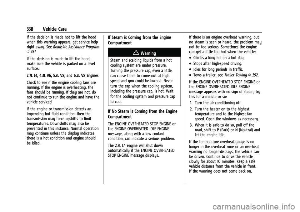 CHEVROLET SILVERADO 1500 2022 Owners Manual Chevrolet Silverado 1500 Owner Manual (GMNA-Localizing-U.S./Canada/
Mexico/Paraguay-14632303) - 2021 - CRC - 11/9/20
338 Vehicle Care
If the decision is made not to lift the hood
when this warning app CHEVROLET SILVERADO 1500 2022 Owners Manual Chevrolet Silverado 1500 Owner Manual (GMNA-Localizing-U.S./Canada/
Mexico/Paraguay-14632303) - 2021 - CRC - 11/9/20
338 Vehicle Care
If the decision is made not to lift the hood
when this warning app