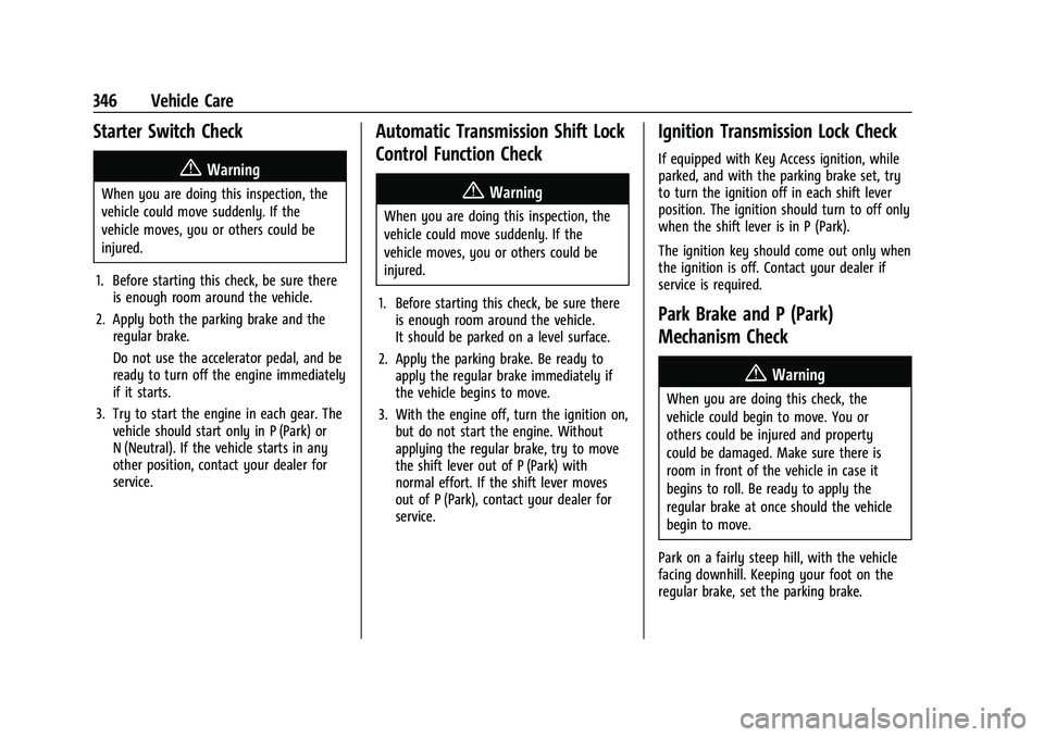 CHEVROLET SILVERADO 1500 2022 Owners Manual Chevrolet Silverado 1500 Owner Manual (GMNA-Localizing-U.S./Canada/
Mexico/Paraguay-14632303) - 2021 - CRC - 11/9/20
346 Vehicle Care
Starter Switch Check
{Warning
When you are doing this inspection, CHEVROLET SILVERADO 1500 2022 Owners Manual Chevrolet Silverado 1500 Owner Manual (GMNA-Localizing-U.S./Canada/
Mexico/Paraguay-14632303) - 2021 - CRC - 11/9/20
346 Vehicle Care
Starter Switch Check
{Warning
When you are doing this inspection,