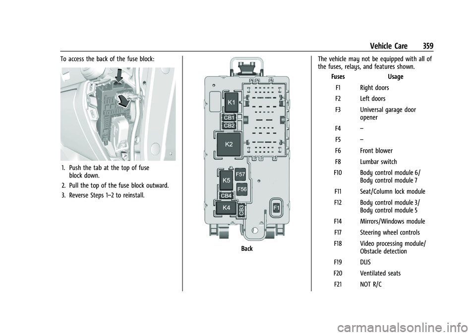 CHEVROLET SILVERADO 1500 2022 Owners Manual Chevrolet Silverado 1500 Owner Manual (GMNA-Localizing-U.S./Canada/
Mexico/Paraguay-14632303) - 2021 - CRC - 11/9/20
Vehicle Care 359
To access the back of the fuse block:
1. Push the tab at the top o CHEVROLET SILVERADO 1500 2022 Owners Manual Chevrolet Silverado 1500 Owner Manual (GMNA-Localizing-U.S./Canada/
Mexico/Paraguay-14632303) - 2021 - CRC - 11/9/20
Vehicle Care 359
To access the back of the fuse block:
1. Push the tab at the top o