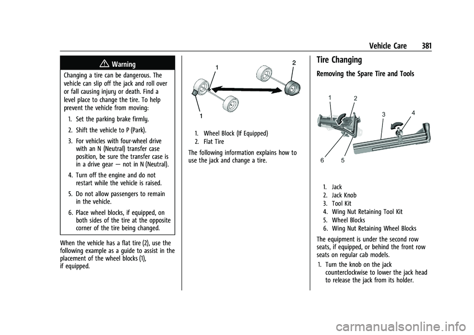 CHEVROLET SILVERADO 1500 2022  Owners Manual Chevrolet Silverado 1500 Owner Manual (GMNA-Localizing-U.S./Canada/
Mexico/Paraguay-14632303) - 2021 - CRC - 11/9/20
Vehicle Care 381
{Warning
Changing a tire can be dangerous. The
vehicle can slip of