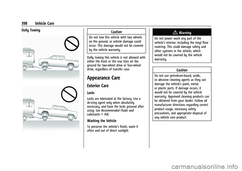 CHEVROLET SILVERADO 1500 2022 Owners Manual Chevrolet Silverado 1500 Owner Manual (GMNA-Localizing-U.S./Canada/
Mexico/Paraguay-14632303) - 2021 - CRC - 11/9/20
398 Vehicle Care
Dolly TowingCaution
Do not tow this vehicle with two wheels
on the CHEVROLET SILVERADO 1500 2022 Owners Manual Chevrolet Silverado 1500 Owner Manual (GMNA-Localizing-U.S./Canada/
Mexico/Paraguay-14632303) - 2021 - CRC - 11/9/20
398 Vehicle Care
Dolly TowingCaution
Do not tow this vehicle with two wheels
on the