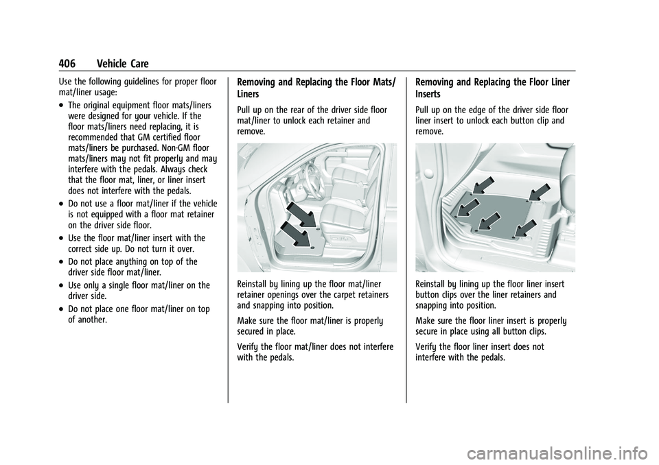 CHEVROLET SILVERADO 1500 2022  Owners Manual Chevrolet Silverado 1500 Owner Manual (GMNA-Localizing-U.S./Canada/
Mexico/Paraguay-14632303) - 2021 - CRC - 11/9/20
406 Vehicle Care
Use the following guidelines for proper floor
mat/liner usage:
.Th