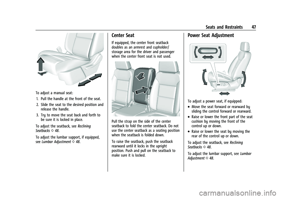 CHEVROLET SILVERADO 1500 2022 Service Manual Chevrolet Silverado 1500 Owner Manual (GMNA-Localizing-U.S./Canada/
Mexico/Paraguay-14632303) - 2021 - CRC - 11/9/20
Seats and Restraints 47
To adjust a manual seat:1. Pull the handle at the front of 