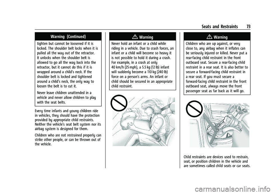 CHEVROLET SILVERADO 1500 2022 Manual PDF Chevrolet Silverado 1500 Owner Manual (GMNA-Localizing-U.S./Canada/
Mexico/Paraguay-14632303) - 2021 - CRC - 11/9/20
Seats and Restraints 73
Warning (Continued)
tighten but cannot be loosened if it is