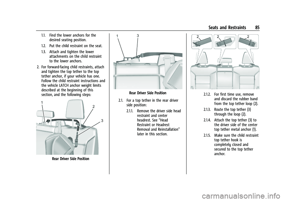CHEVROLET SILVERADO 1500 2022 Manual Online Chevrolet Silverado 1500 Owner Manual (GMNA-Localizing-U.S./Canada/
Mexico/Paraguay-14632303) - 2021 - CRC - 11/9/20
Seats and Restraints 85
1.1. Find the lower anchors for thedesired seating position