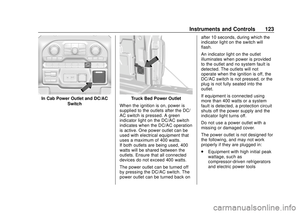 CHEVROLET SILVERADO 1500 2020 Owners Manual Chevrolet Silverado Owner Manual (GMNA-Localizing-U.S./Canada/Mexico-
13337620) - 2020 - CRC - 4/2/19
Instruments and Controls 123
In Cab Power Outlet and DC/ACSwitchTruck Bed Power Outlet
When the ig CHEVROLET SILVERADO 1500 2020 Owners Manual Chevrolet Silverado Owner Manual (GMNA-Localizing-U.S./Canada/Mexico-
13337620) - 2020 - CRC - 4/2/19
Instruments and Controls 123
In Cab Power Outlet and DC/ACSwitchTruck Bed Power Outlet
When the ig