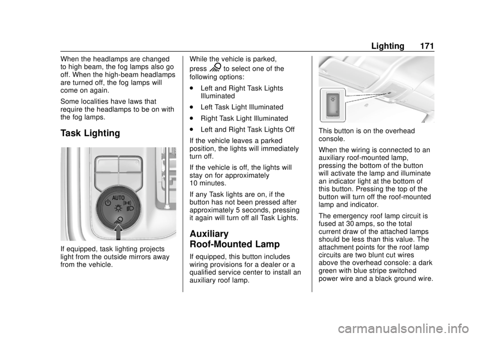 CHEVROLET SILVERADO 1500 2020 Owners Manual Chevrolet Silverado Owner Manual (GMNA-Localizing-U.S./Canada/Mexico-
13337620) - 2020 - CRC - 4/2/19
Lighting 171
When the headlamps are changed
to high beam, the fog lamps also go
off. When the high CHEVROLET SILVERADO 1500 2020 Owners Manual Chevrolet Silverado Owner Manual (GMNA-Localizing-U.S./Canada/Mexico-
13337620) - 2020 - CRC - 4/2/19
Lighting 171
When the headlamps are changed
to high beam, the fog lamps also go
off. When the high