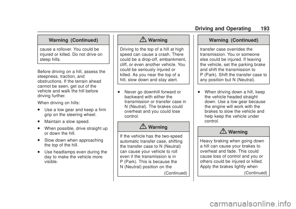 CHEVROLET SILVERADO 1500 2020 Owners Manual Chevrolet Silverado Owner Manual (GMNA-Localizing-U.S./Canada/Mexico-
13337620) - 2020 - CRC - 4/11/19
Driving and Operating 193
Warning (Continued)
cause a rollover. You could be
injured or killed. D CHEVROLET SILVERADO 1500 2020 Owners Manual Chevrolet Silverado Owner Manual (GMNA-Localizing-U.S./Canada/Mexico-
13337620) - 2020 - CRC - 4/11/19
Driving and Operating 193
Warning (Continued)
cause a rollover. You could be
injured or killed. D