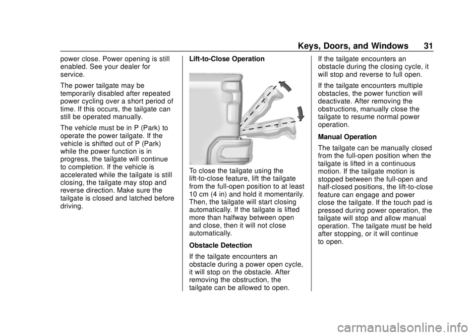 CHEVROLET SILVERADO 1500 2020 Owners Guide Chevrolet Silverado Owner Manual (GMNA-Localizing-U.S./Canada/Mexico-
13337620) - 2020 - CRC - 4/2/19
Keys, Doors, and Windows 31
power close. Power opening is still
enabled. See your dealer for
servi