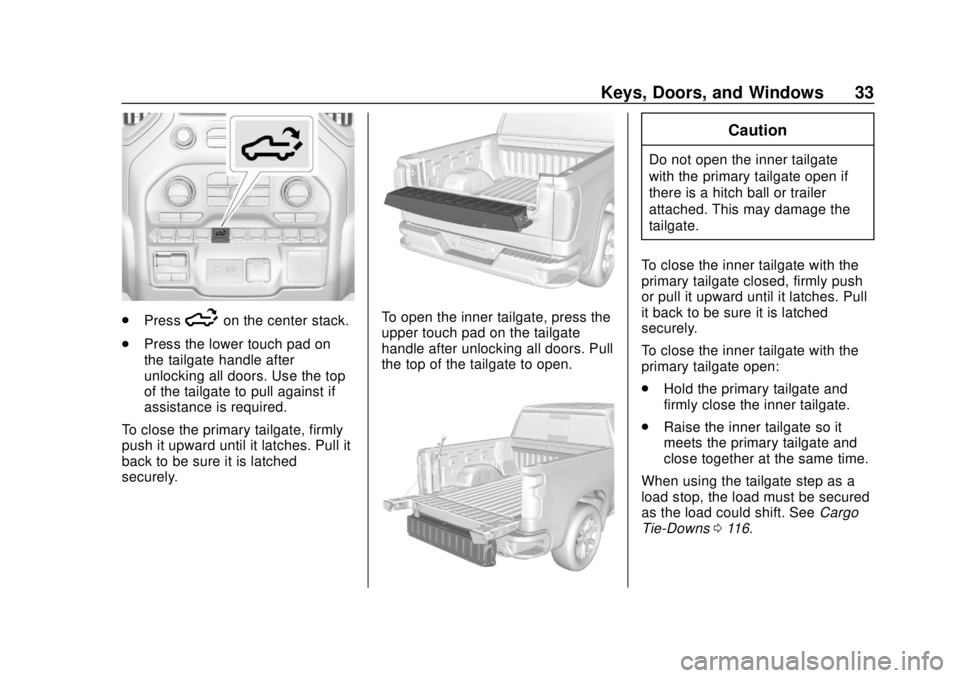 CHEVROLET SILVERADO 1500 2020 Owners Guide Chevrolet Silverado Owner Manual (GMNA-Localizing-U.S./Canada/Mexico-
13337620) - 2020 - CRC - 4/2/19
Keys, Doors, and Windows 33
.Press5on the center stack.
. Press the lower touch pad on
the tailgat