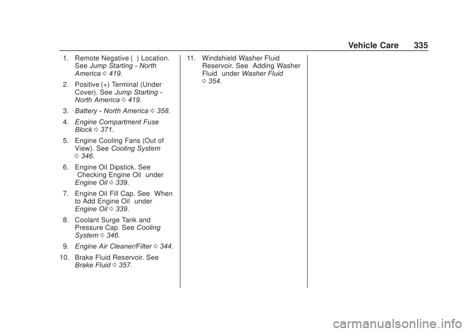 CHEVROLET SILVERADO 1500 2020 Owners Manual Chevrolet Silverado Owner Manual (GMNA-Localizing-U.S./Canada/Mexico-
13337620) - 2020 - CRC - 4/10/19
Vehicle Care 335
1. Remote Negative (–) Location.See Jump Starting - North
America 0419.
2. Pos CHEVROLET SILVERADO 1500 2020 Owners Manual Chevrolet Silverado Owner Manual (GMNA-Localizing-U.S./Canada/Mexico-
13337620) - 2020 - CRC - 4/10/19
Vehicle Care 335
1. Remote Negative (–) Location.See Jump Starting - North
America 0419.
2. Pos