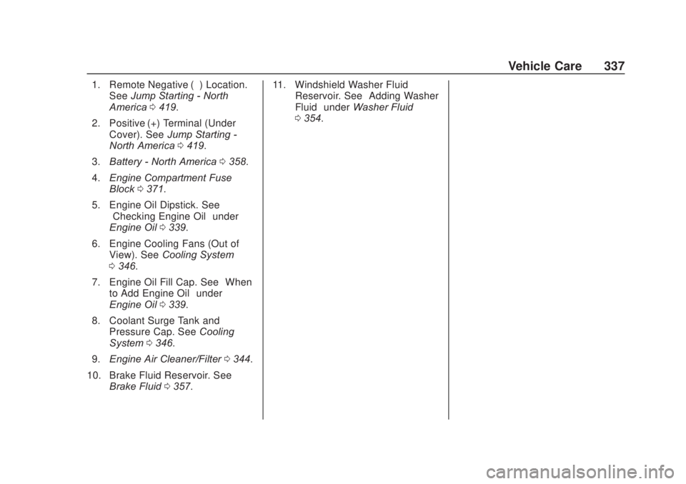 CHEVROLET SILVERADO 1500 2020 Owners Manual Chevrolet Silverado Owner Manual (GMNA-Localizing-U.S./Canada/Mexico-
13337620) - 2020 - CRC - 4/10/19
Vehicle Care 337
1. Remote Negative (–) Location.See Jump Starting - North
America 0419.
2. Pos CHEVROLET SILVERADO 1500 2020 Owners Manual Chevrolet Silverado Owner Manual (GMNA-Localizing-U.S./Canada/Mexico-
13337620) - 2020 - CRC - 4/10/19
Vehicle Care 337
1. Remote Negative (–) Location.See Jump Starting - North
America 0419.
2. Pos