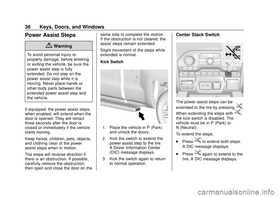 CHEVROLET SILVERADO 1500 2020 Owners Guide Chevrolet Silverado Owner Manual (GMNA-Localizing-U.S./Canada/Mexico-
13337620) - 2020 - CRC - 4/2/19
36 Keys, Doors, and Windows
Power Assist Steps
{Warning
To avoid personal injury or
property damag
