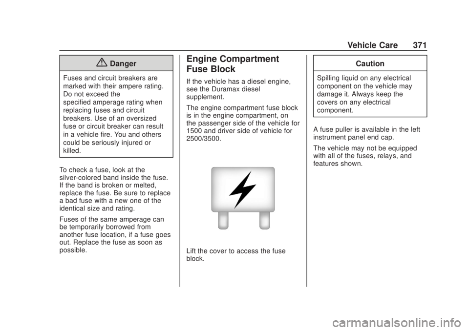 CHEVROLET SILVERADO 1500 2020 Owners Manual Chevrolet Silverado Owner Manual (GMNA-Localizing-U.S./Canada/Mexico-
13337620) - 2020 - CRC - 4/10/19
Vehicle Care 371
{Danger
Fuses and circuit breakers are
marked with their ampere rating.
Do not e CHEVROLET SILVERADO 1500 2020 Owners Manual Chevrolet Silverado Owner Manual (GMNA-Localizing-U.S./Canada/Mexico-
13337620) - 2020 - CRC - 4/10/19
Vehicle Care 371
{Danger
Fuses and circuit breakers are
marked with their ampere rating.
Do not e