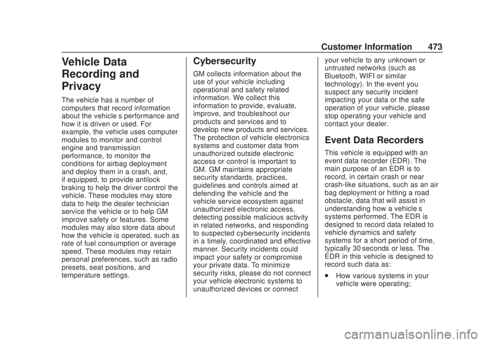 CHEVROLET SILVERADO 1500 2020 Owners Manual Chevrolet Silverado Owner Manual (GMNA-Localizing-U.S./Canada/Mexico-
13337620) - 2020 - CRC - 4/10/19
Customer Information 473
Vehicle Data
Recording and
Privacy
The vehicle has a number of
computers CHEVROLET SILVERADO 1500 2020 Owners Manual Chevrolet Silverado Owner Manual (GMNA-Localizing-U.S./Canada/Mexico-
13337620) - 2020 - CRC - 4/10/19
Customer Information 473
Vehicle Data
Recording and
Privacy
The vehicle has a number of
computers