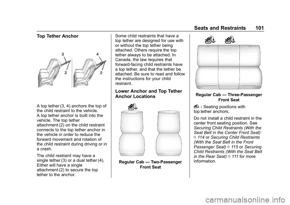 CHEVROLET SILVERADO 1500 2018  Owners Manual Chevrolet Silverado Owner Manual (GMNA-Localizing-U.S./Canada/Mexico-
11349200) - 2018 - CRC - 2/27/18
Seats and Restraints 101
Top Tether Anchor
A top tether (3, 4) anchors the top of
the child restr