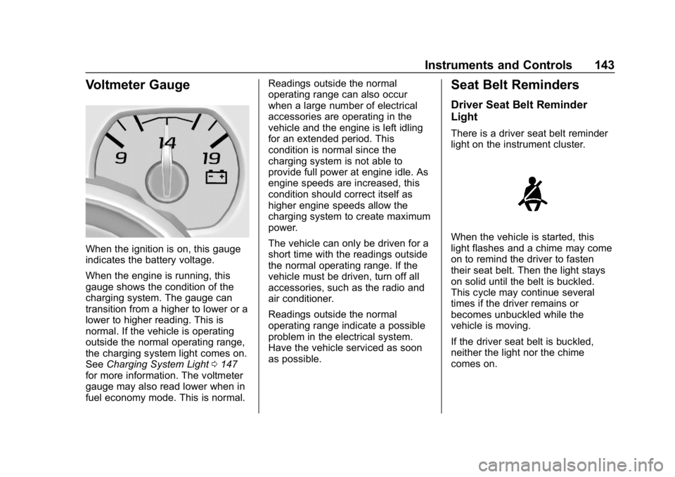 CHEVROLET SILVERADO 1500 2018  Owners Manual Chevrolet Silverado Owner Manual (GMNA-Localizing-U.S./Canada/Mexico-
11349200) - 2018 - CRC - 2/27/18
Instruments and Controls 143
Voltmeter Gauge
When the ignition is on, this gauge
indicates the ba